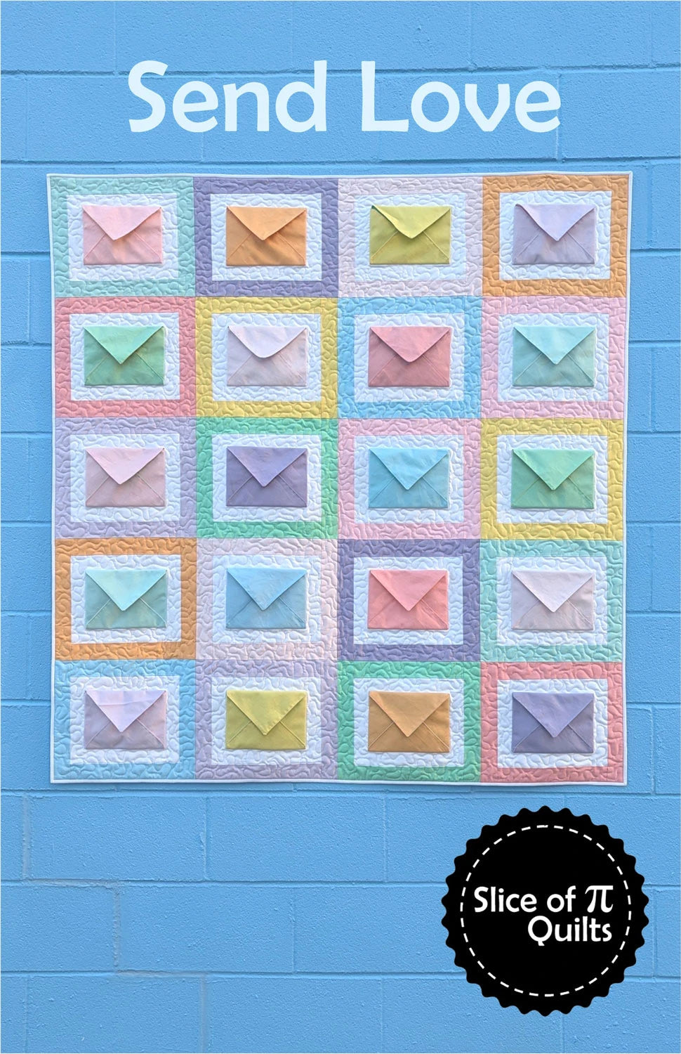 Send Love Quilt Pattern (39" x 44", 52" x 55", or 52" x 66") by Laura Piland from Slice of Pi Quilts